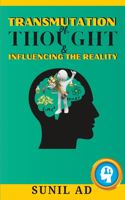 Transmutation Of Thoughts & Influencing the Reality