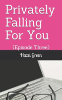Privately Falling For You