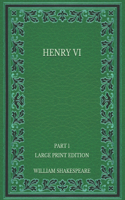 Henry VI: Part 1 - Large Print Edition