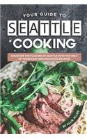 Your Guide to Seattle Cooking