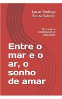 Entre o mar e o ar, o sonho de amar