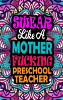 Swear Like A Mother Fucking Preschool Teacher: A Swear Word Coloring Book For Swearing Like A Preschool Teacher Relaxation & Art Therapy - Presents For Preschool Teacher