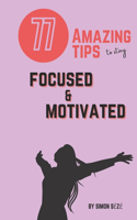 77 Amazing Tips to Stay Focused and Motivated: A motivational guide giving you the tools to stay focused in any task or circumstances