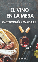 El Vino En La Mesa: Gastronomía Y Maridajes