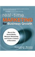 Real-Time Marketing for Business Growth: How to Use Social Media, Measure Marketing, and Create a Culture of Execution