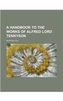 A Handbook to the Works of Alfred Lord Tennyson