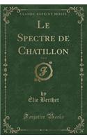 Le Spectre de Chatillon, Vol. 4 (Classic Reprint)