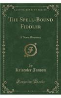 The Spell-Bound Fiddler: A Norse Romance (Classic Reprint)