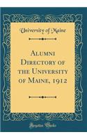 Alumni Directory of the University of Maine, 1912 (Classic Reprint)