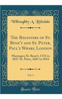 The Registers of St. Bene't and St. Peter, Paul's Wharf, London, Vol. 3: Marriages; St. Bene't, 1731 to 1837-St. Peter, 1607 to 1834 (Classic Reprint)