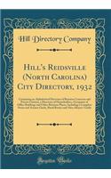 Hill's Reidsville (North Carolina) City Directory, 1932: Containing an Alphabetical Directory of Business Concerns and Private Citizens, a Directory of Householders, Occupants of Office Buildings and Other Business Places, Including a Complete Stre: Containing an Alphabetical Directory of Business Concerns and Private Citizens, a Directory of Householders, Occupants of Office Buildings and Other