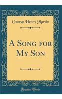 A Song for My Son (Classic Reprint)