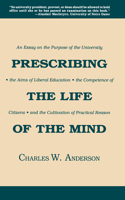 Prescribing the Life of the Mind: An Essay on the Purpose of the University, the Aims of Liberal Education, the Competence of Citizens, and the Cultivation of Practical Reason