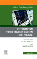 International Perspectives in Critical Care Nursing, an Issue of Critical Care Nursing Clinics of North America: Volume 33-1