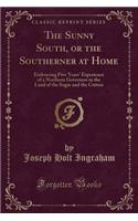 The Sunny South, or the Southerner at Home