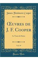 ?uvres de J. F. Cooper, Vol. 19: Le Tueur de Daims (Classic Reprint)