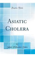 Asiatic Cholera (Classic Reprint)
