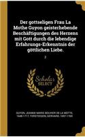 Der gottseligen Frau La Mothe Guyon geisterhebende Beschäftigungen des Herzens mit Gott durch die lebendige Erfahrungs-Erkenntnis der göttlichen Liebe.