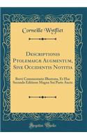 Descriptionis PtolemaicÃ¦ Augmentum, Sive Occidentis Notitia: Brevi Commentario Illustrata, Et Hac Secunda Editione Magna Sui Parte Aucta (Classic Reprint)