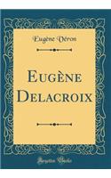 Eugène Delacroix (Classic Reprint)