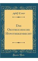 Das Oestreichische Hypothekenrecht (Classic Reprint)
