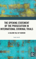 Opening Statement of the Prosecution in International Criminal Trials