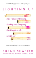 Lighting Up: How I Stopped Smoking, Drinking, and Everything Else I Loved in Life Except Sex(English)