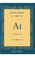 Ai: A Social Vision (Classic Reprint)