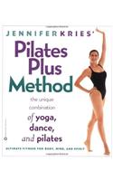 Jennifer Kries' Pilates Plus Method: The Unique Combination of Yoga, Dance, and Pilates