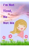 I'm Not Tired, No Not Me