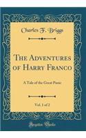 The Adventures of Harry Franco, Vol. 1 of 2: A Tale of the Great Panic (Classic Reprint)