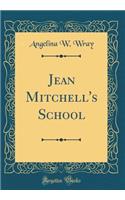 Jean Mitchell's School (Classic Reprint)