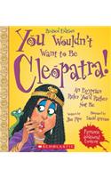 You Wouldn't Want to Be Cleopatra! (Revised Edition) (You Wouldn't Want To... Ancient Civilization) (Library Edition)