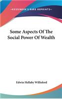Some Aspects Of The Social Power Of Wealth