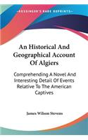 An Historical And Geographical Account Of Algiers