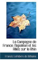 La Campagne de France: Napol on Et Les Alli?'s Sur Le Rhin