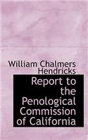 Report to the Penological Commission of California