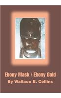 Ebony Mask / Ebony Gold