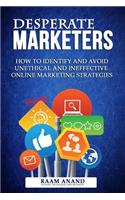 Desperate Marketers - How To Identify And Avoid Unethical And Ineffective Online Marketing Strategies
