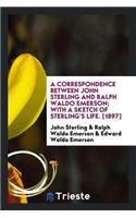 A Correspondence Between John Sterling and Ralph Waldo Emerson