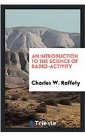 Introduction to the Science of Radio-Activity