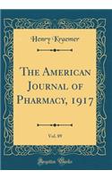 The American Journal of Pharmacy, 1917, Vol. 89 (Classic Reprint)