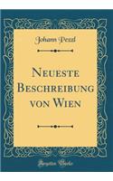 Neueste Beschreibung von Wien (Classic Reprint)
