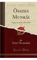 Ã?sszes MunkÃ¡i, Vol. 9: Vegyes Levelek, 1563-1569 (Classic Reprint): Vegyes Levelek, 1563-1569 (Classic Reprint)