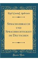 Sprachgebrauch Und Sprachrichtigkeit Im Deutschen (Classic Reprint)