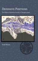 Defensive Positions: The Politics of Maritime Security in Tokugawa Japan(Harvard East Asian Monographs)