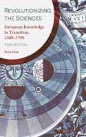 Revolutionizing the Sciences: European Knowledge in Transition, 1500-1700 Third Edition