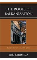 Roots of Balkanization