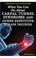 What You Can Do about Carpal Tunnel Syndrome and Other Repetitive Strain Injuries