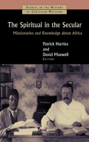 Spiritual in the Secular: Missionaries and Knowledge About Africa(Studies in the History of Christian Missions)